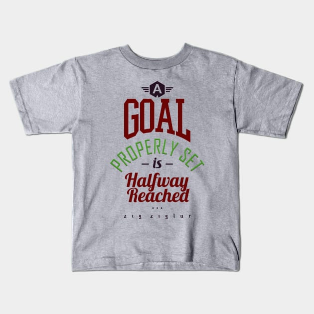 A Goal Properly Set Is Halfway Reached - Be Inspired Motivational Quote Kids T-Shirt by VomHaus